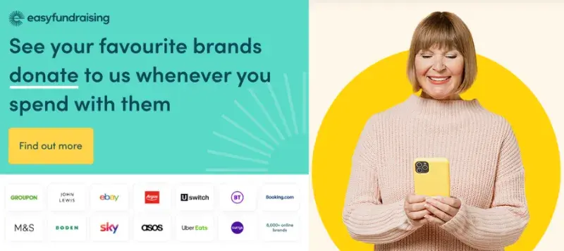 This image includes a photo of a smiling woman looking at her phone. Text reads: Easyfundraising. See your favourite brands donate to us whenever you spend with them. Find out more. The image also includes a range of logos representing selected brands.